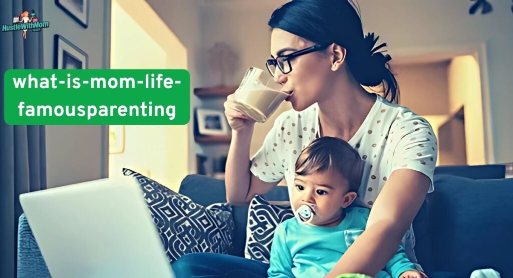 What is Mom Life FamousParenting